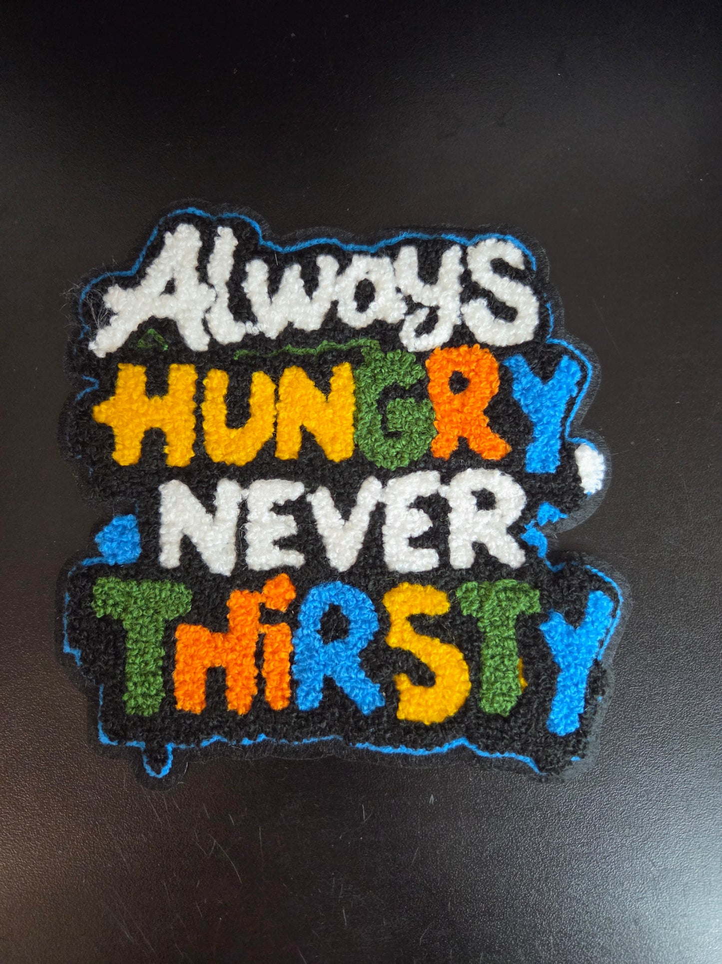 Always Hungry Never Thirsty Iron On Patch