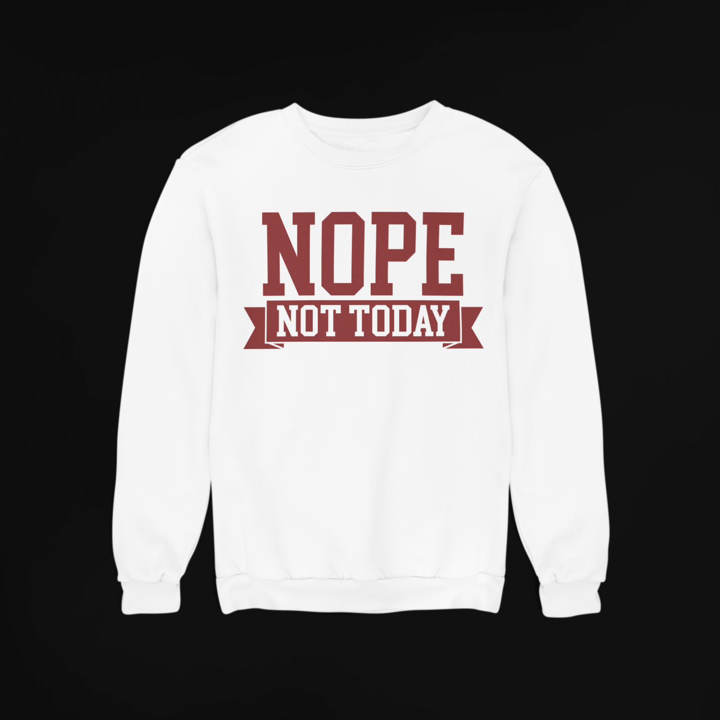 Nope Not Today - Sweatshirt