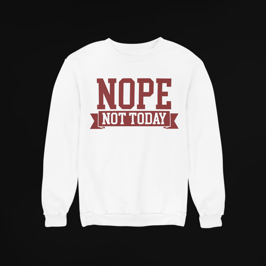 Nope Not Today - Sweatshirt